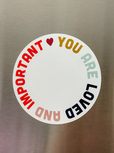 you are loved and important magnet